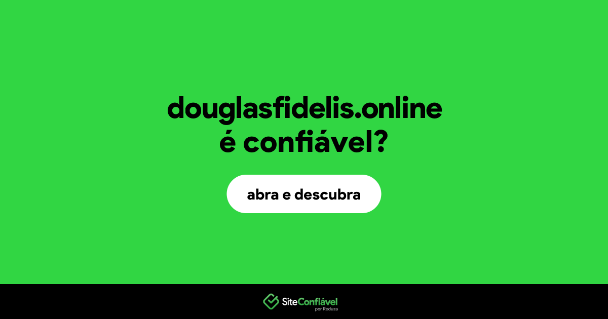 O site douglasfidelis.online é confiável?