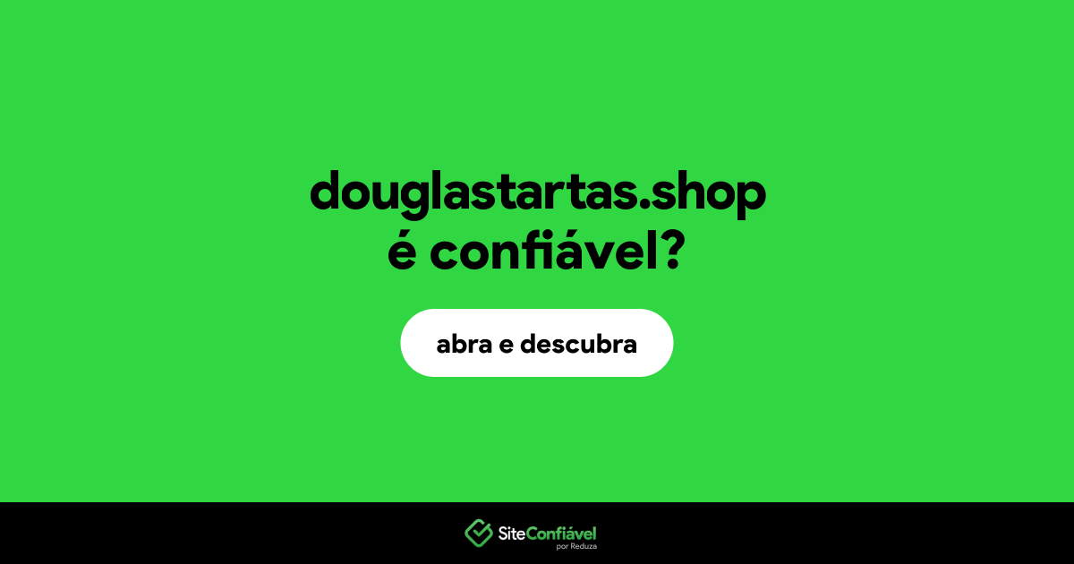 O site douglastartas.shop é confiável?