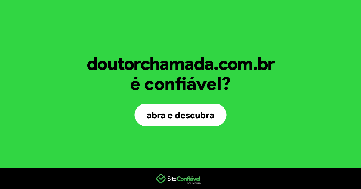O site doutorchamada.com.br é confiável?