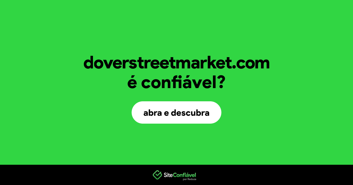 O site doverstreetmarket.com é confiável?
