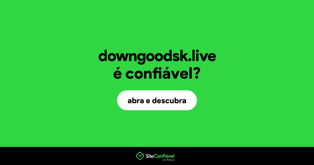 O site downgoodsk.live é confiável?