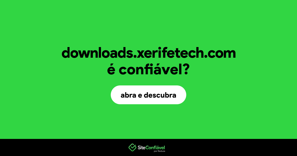 O site downloads.xerifetech.com é confiável?