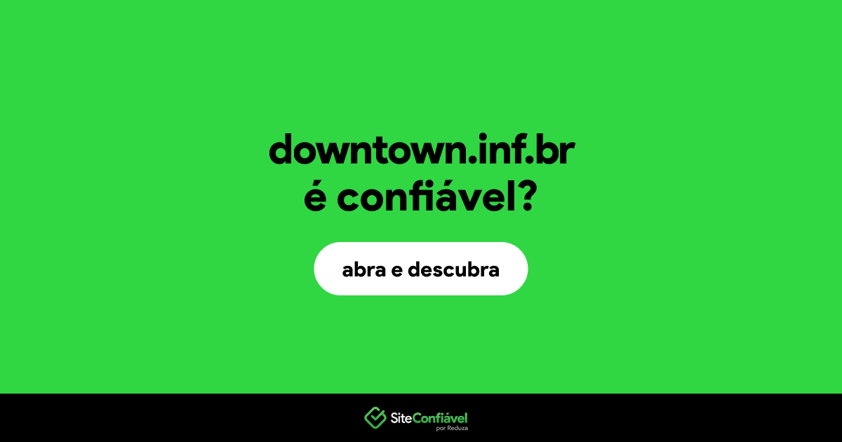 O site downtown.inf.br é confiável?