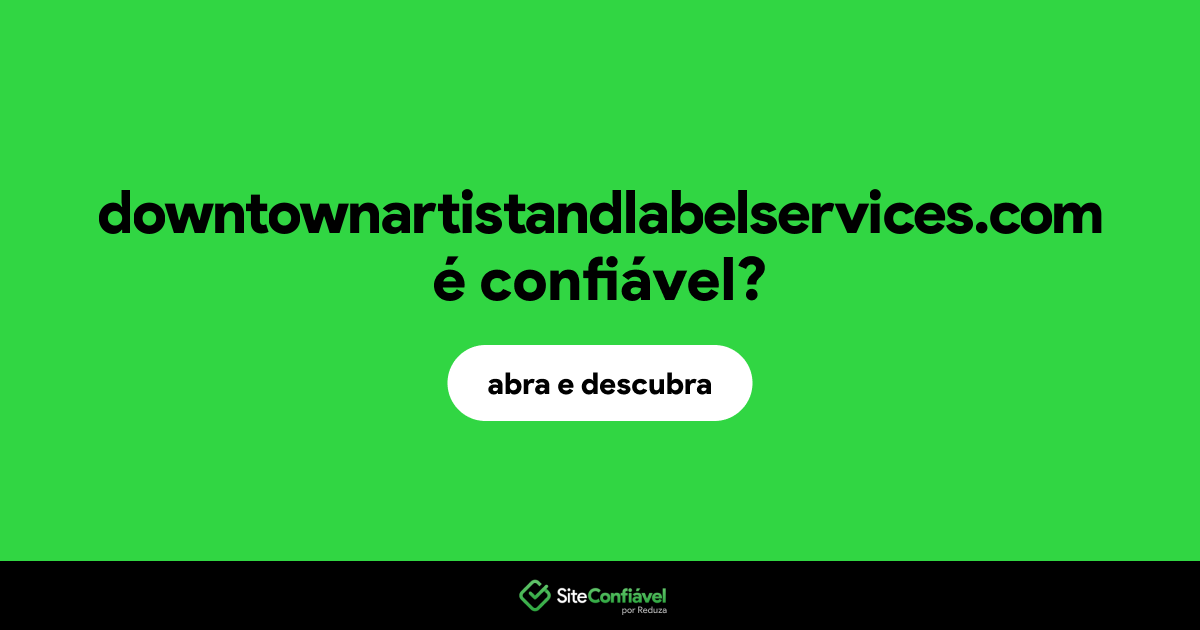 O site downtownartistandlabelservices.com é confiável?