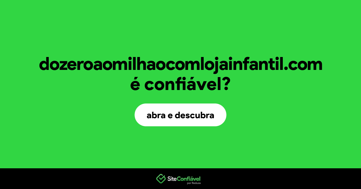 O site dozeroaomilhaocomlojainfantil.com é confiável?