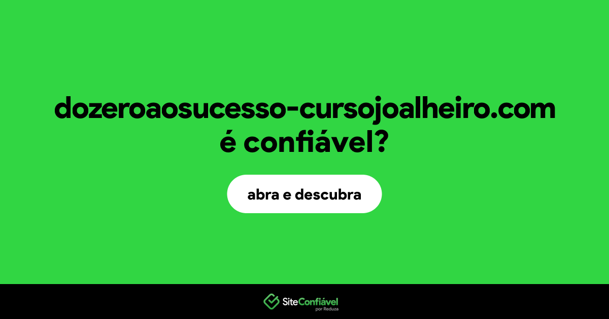 O site dozeroaosucesso-cursojoalheiro.com é confiável?