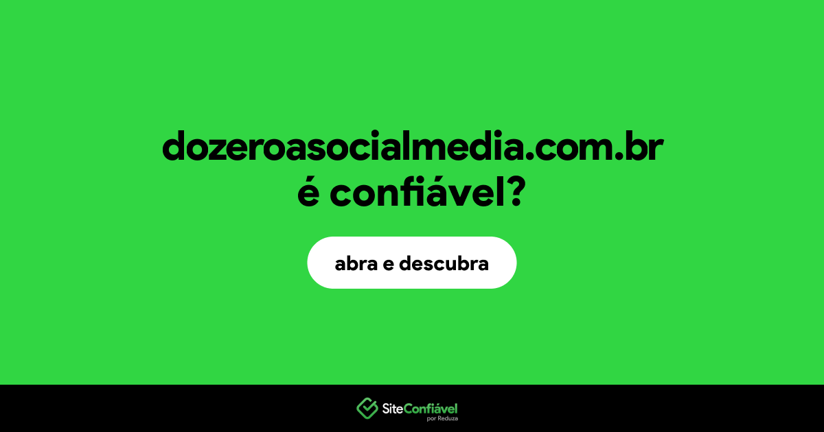 O site dozeroasocialmedia.com.br é confiável?