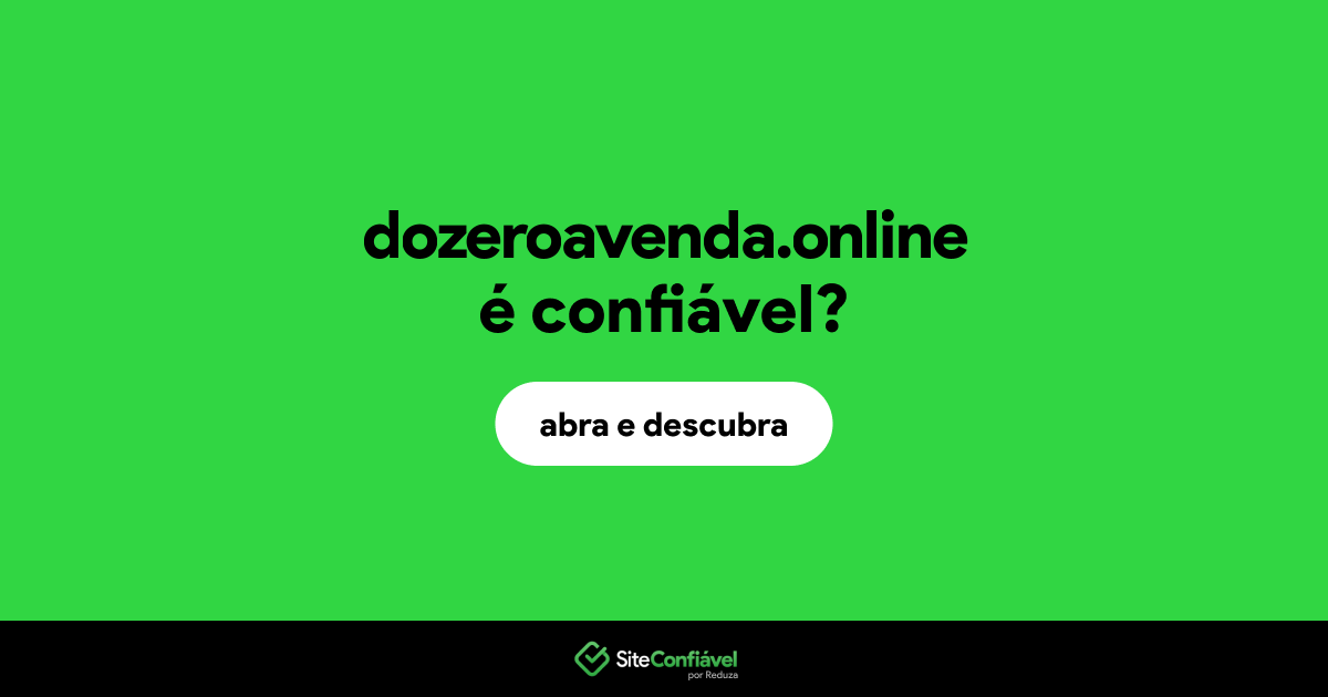 O site dozeroavenda.online é confiável?