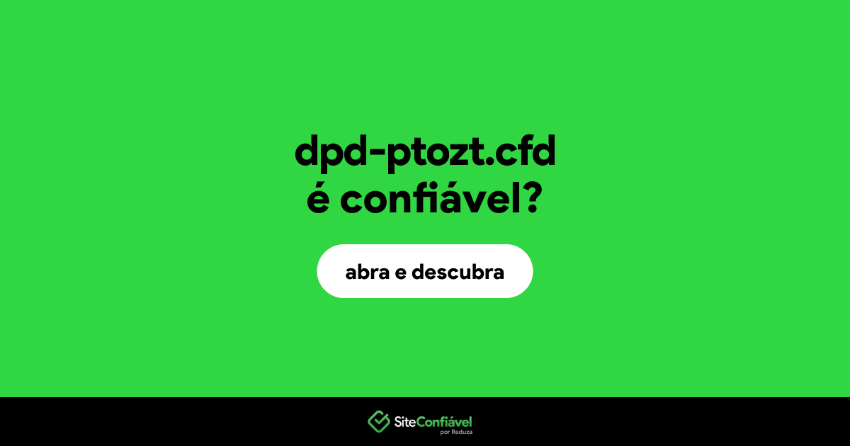 O site dpd-ptozt.cfd é confiável?