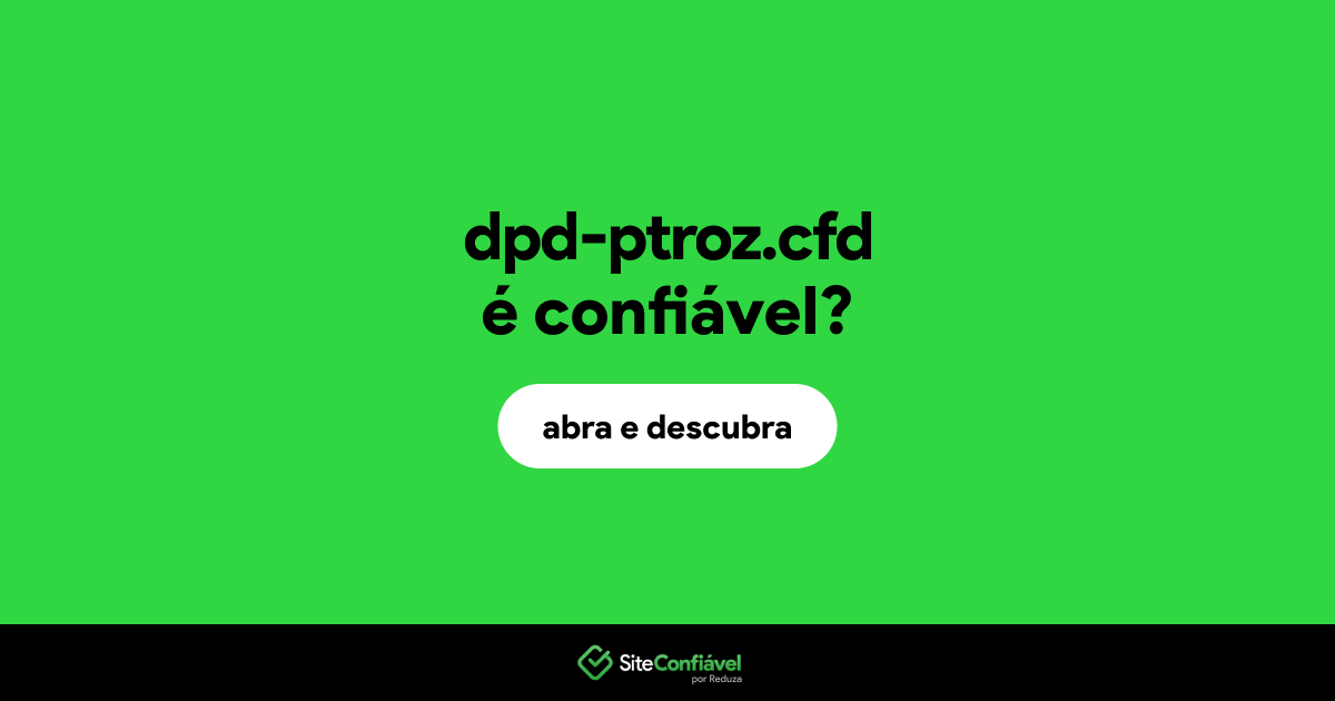 O site dpd-ptroz.cfd é confiável?