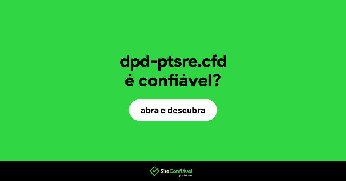 O site dpd-ptsre.cfd é confiável?