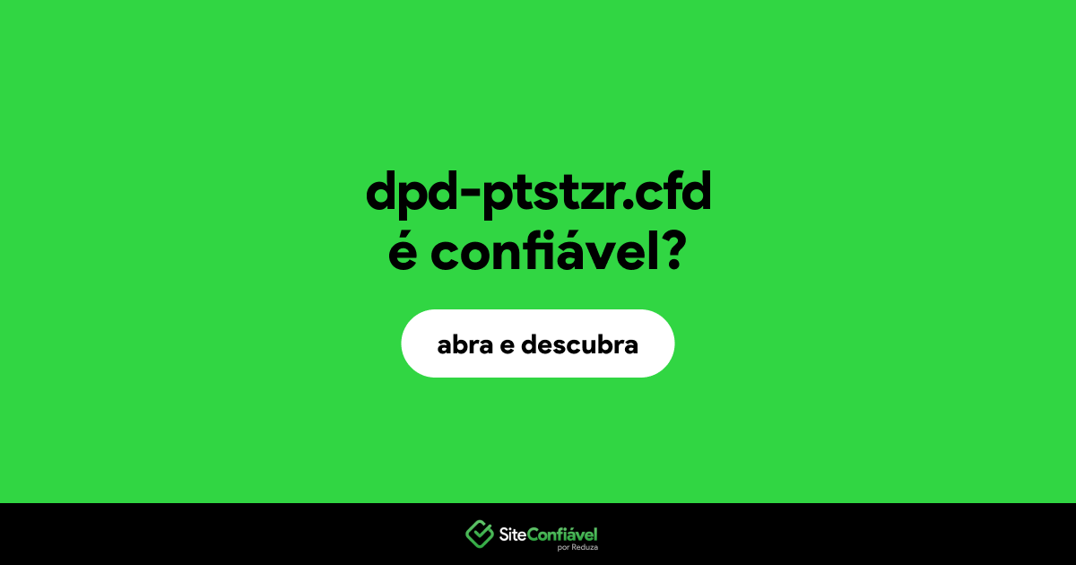 O site dpd-ptstzr.cfd é confiável?