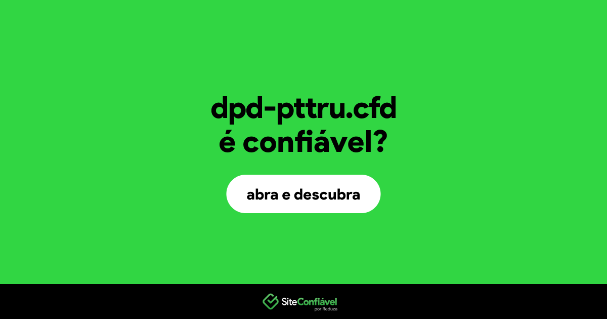 O site dpd-pttru.cfd é confiável?