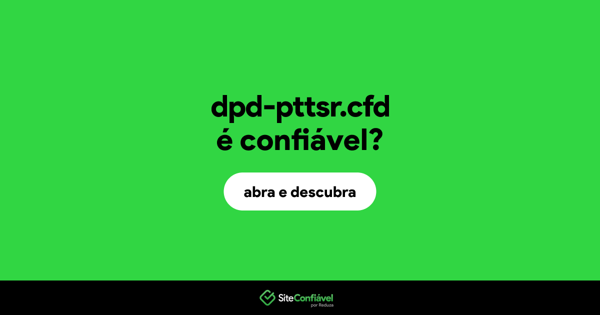 O site dpd-pttsr.cfd é confiável?