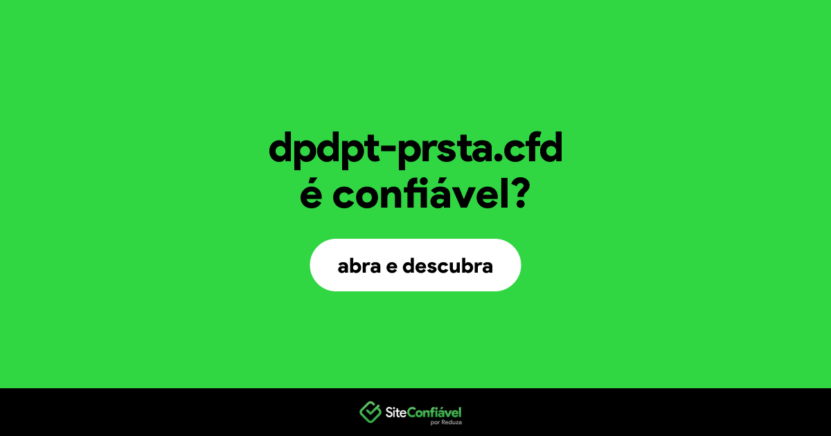 O site dpdpt-prsta.cfd é confiável?