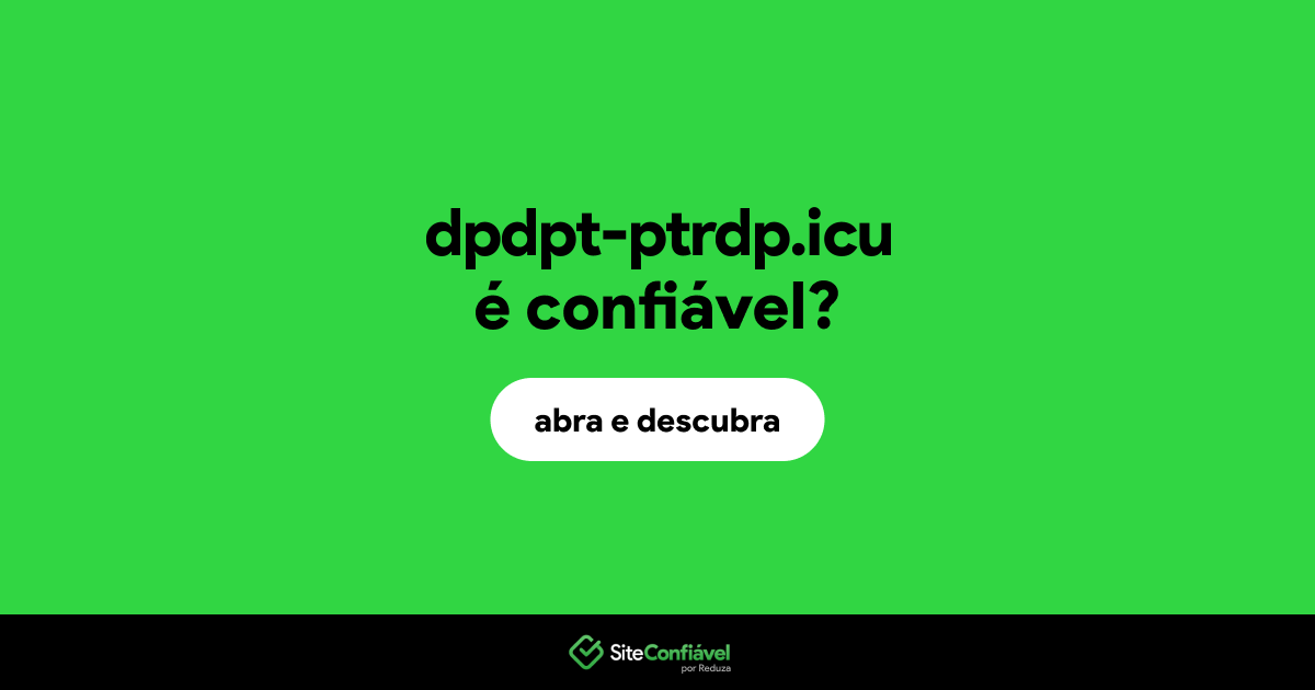 O site dpdpt-ptrdp.icu é confiável?