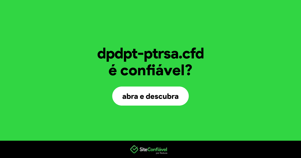 O site dpdpt-ptrsa.cfd é confiável?