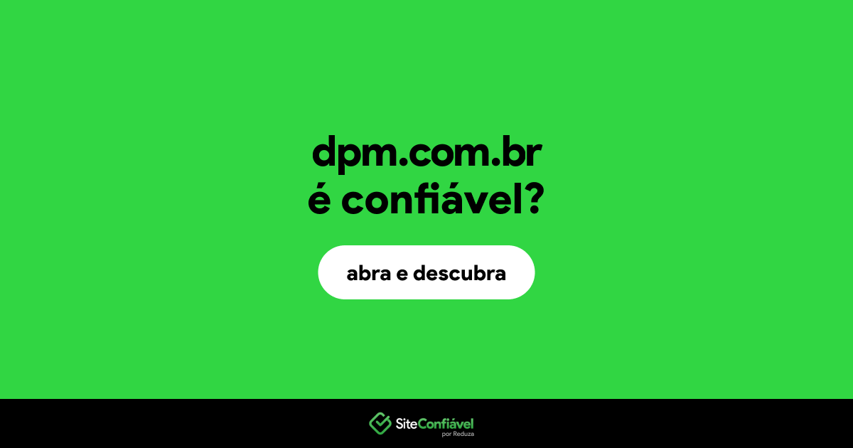 O site dpm.com.br é confiável?