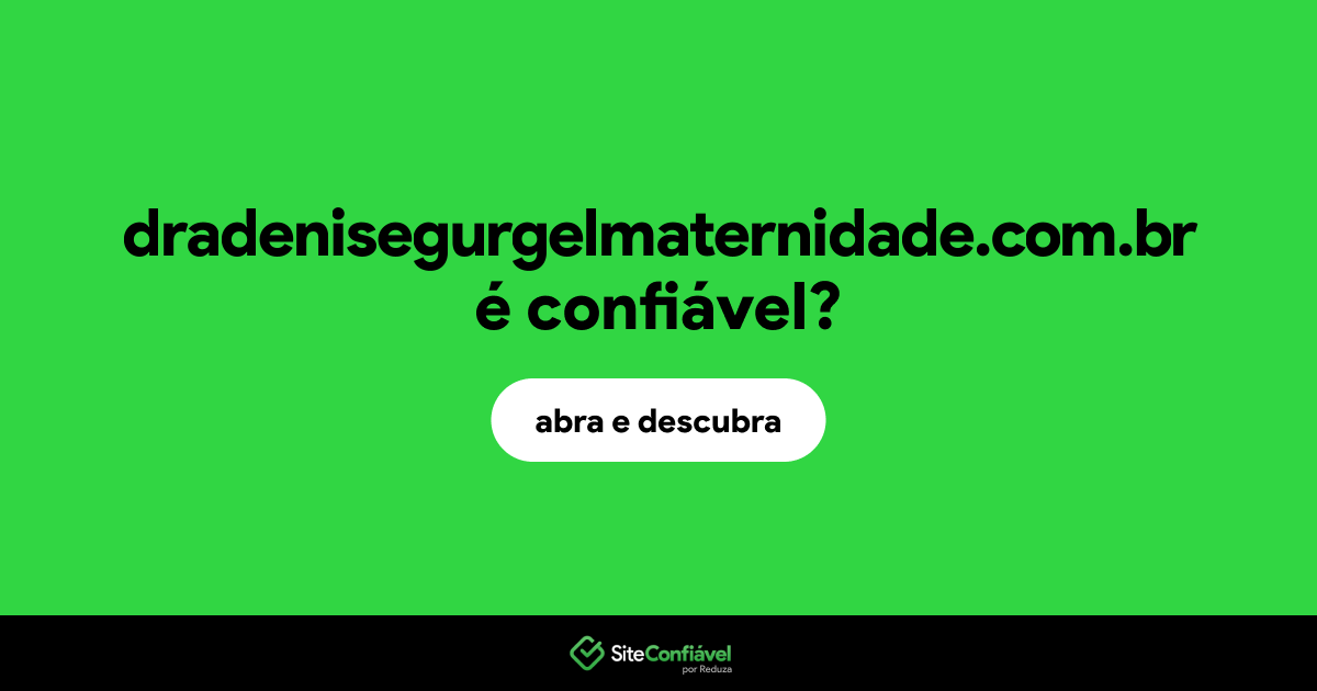 O site dradenisegurgelmaternidade.com.br é confiável?
