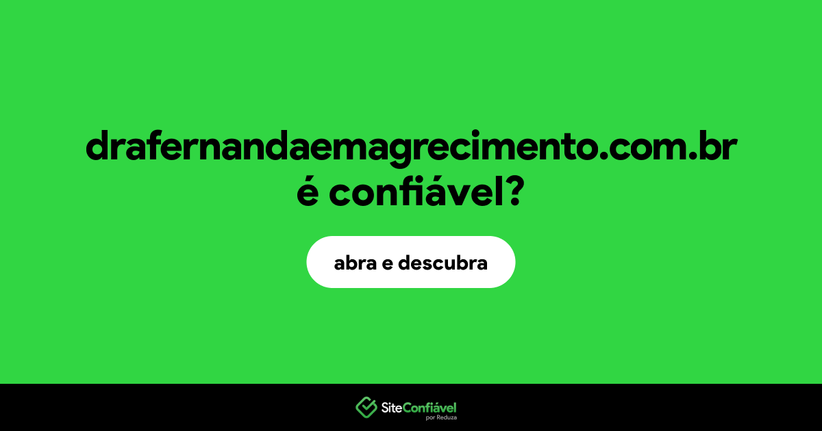 O site drafernandaemagrecimento.com.br é confiável?