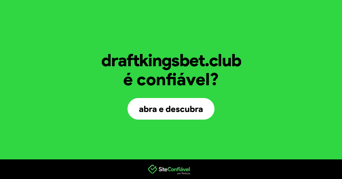 O site draftkingsbet.club é confiável?