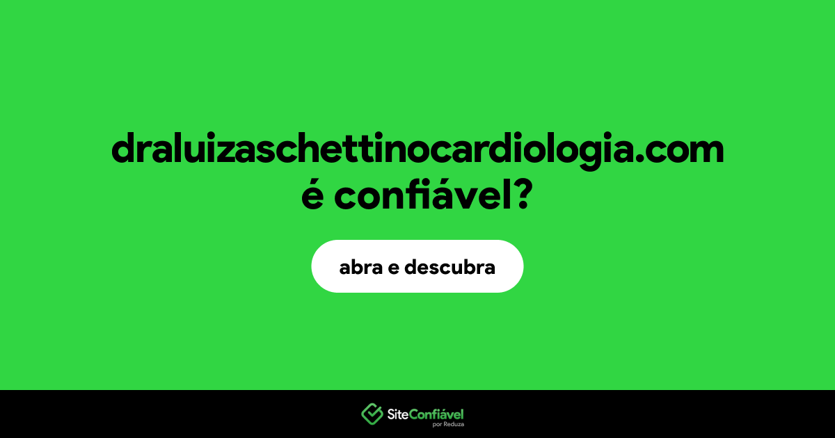 O site draluizaschettinocardiologia.com é confiável?