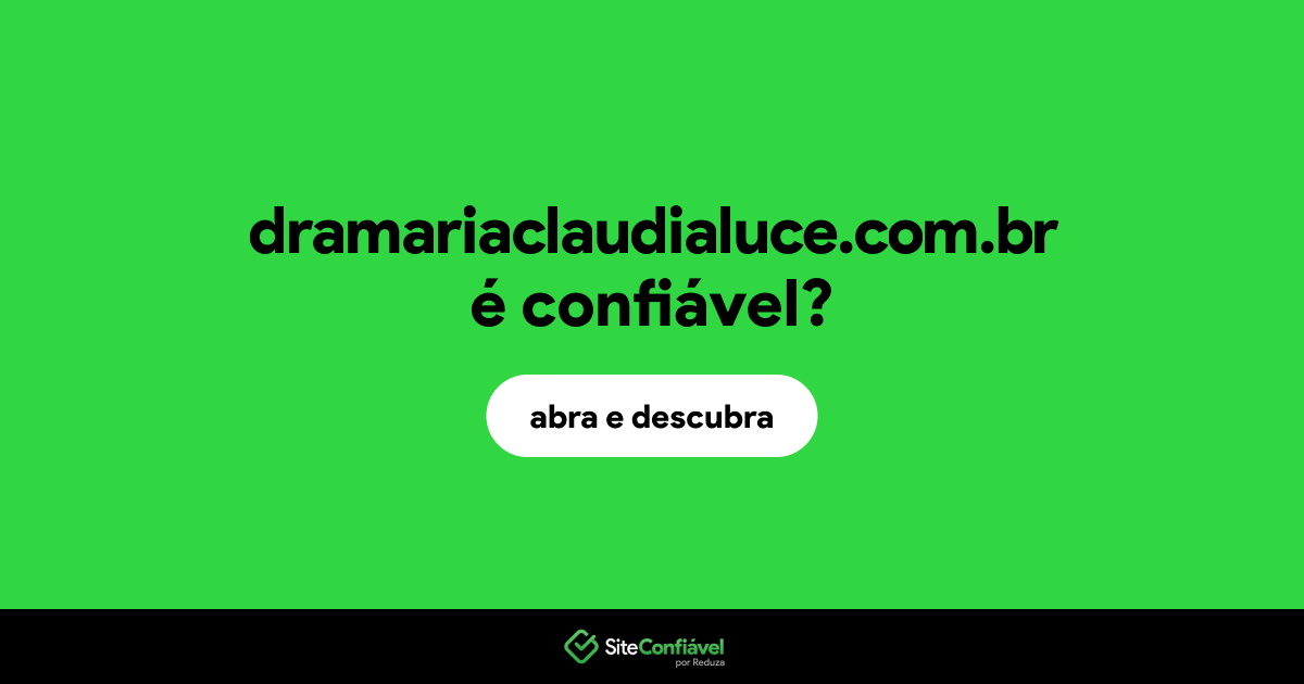 O site dramariaclaudialuce.com.br é confiável?