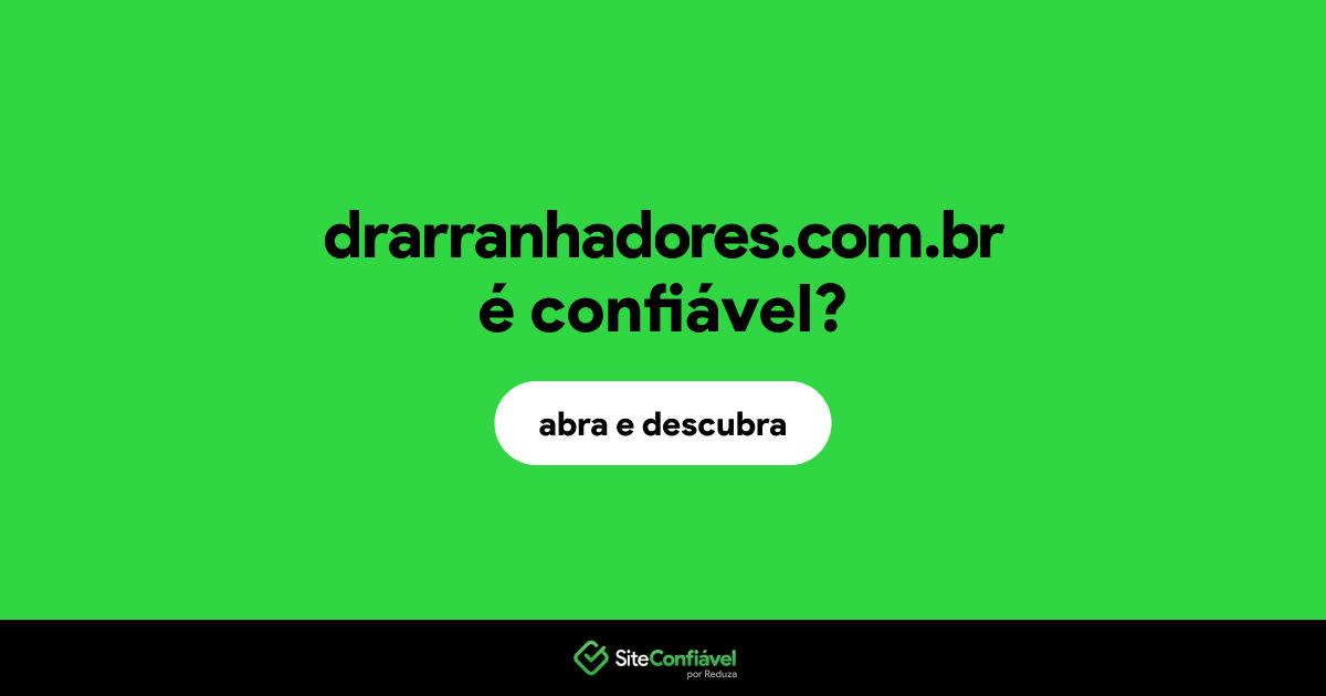 O site drarranhadores.com.br é confiável?