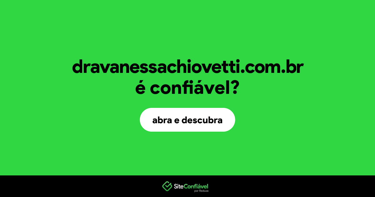 O site dravanessachiovetti.com.br é confiável?
