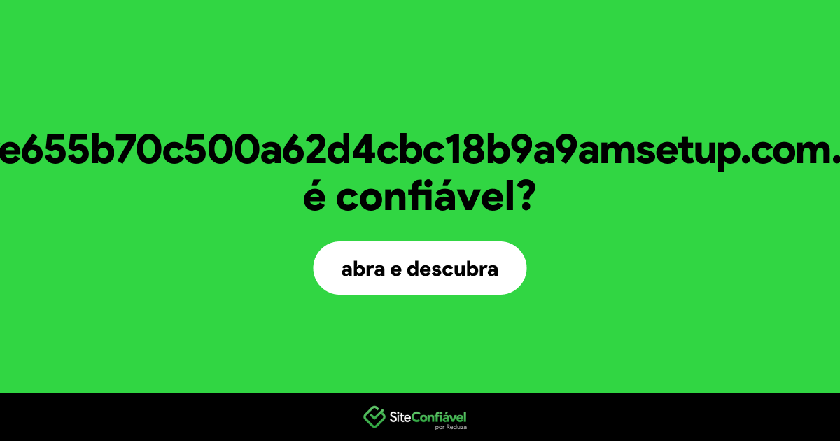 O site dre655b70c500a62d4cbc18b9a9amsetup.com.br é confiável?