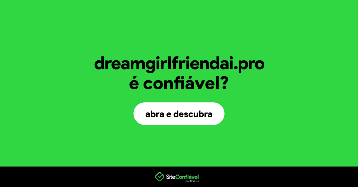O site dreamgirlfriendai.pro é confiável?