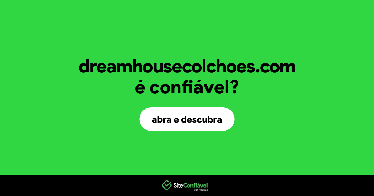 O site dreamhousecolchoes.com é confiável?