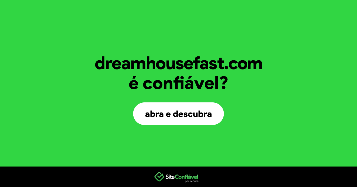 O site dreamhousefast.com é confiável?