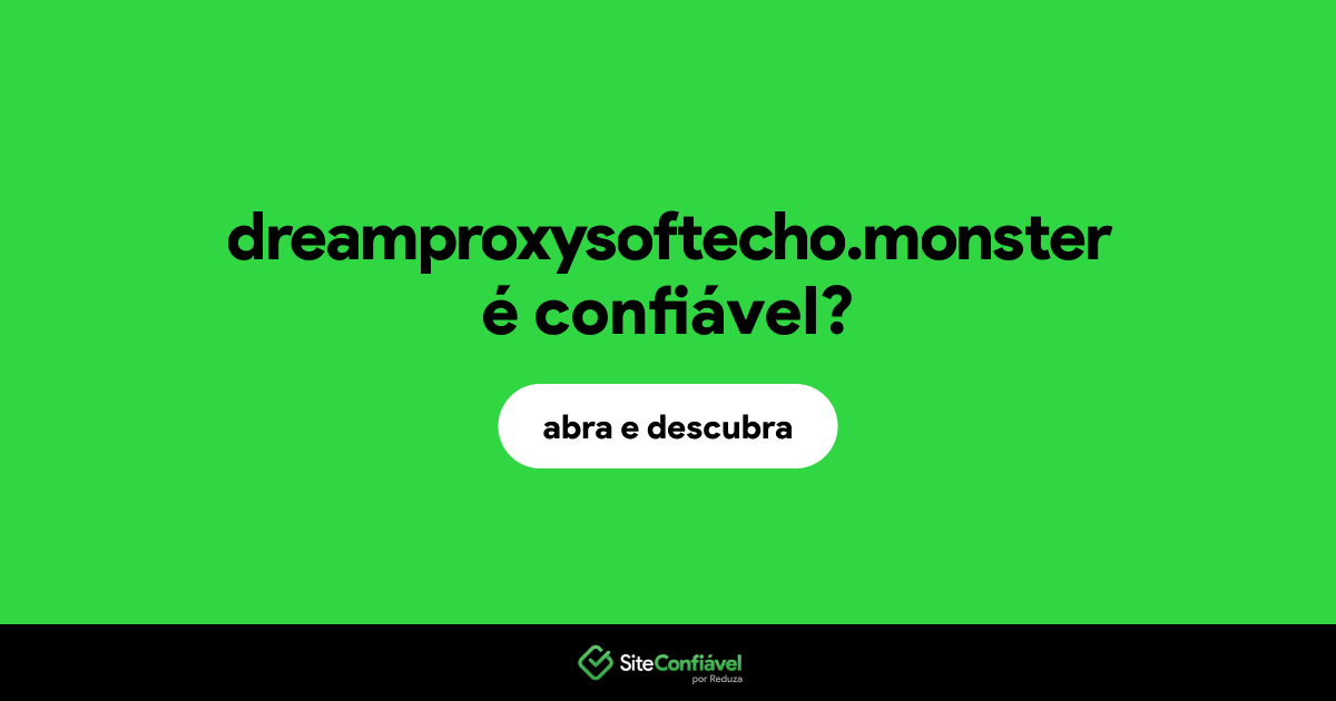 O site dreamproxysoftecho.monster é confiável?