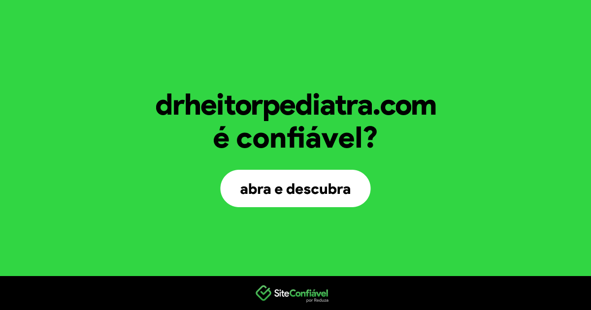 O site drheitorpediatra.com é confiável?