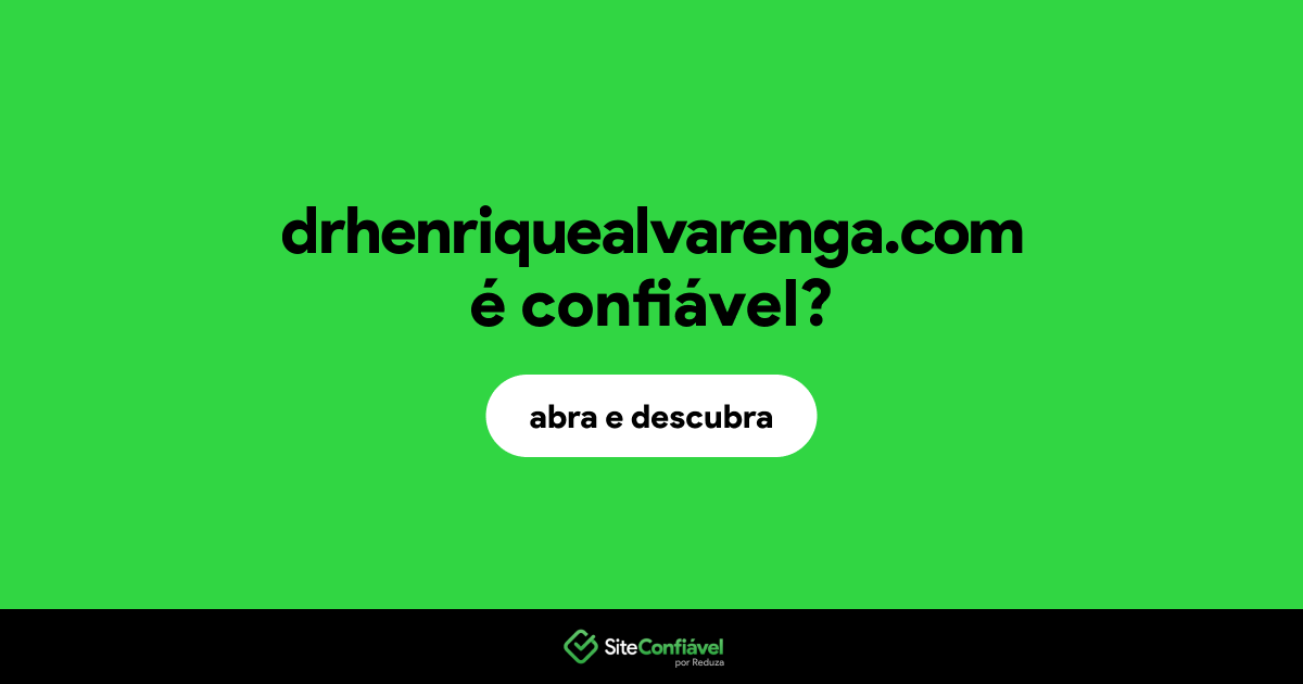 O site drhenriquealvarenga.com é confiável?