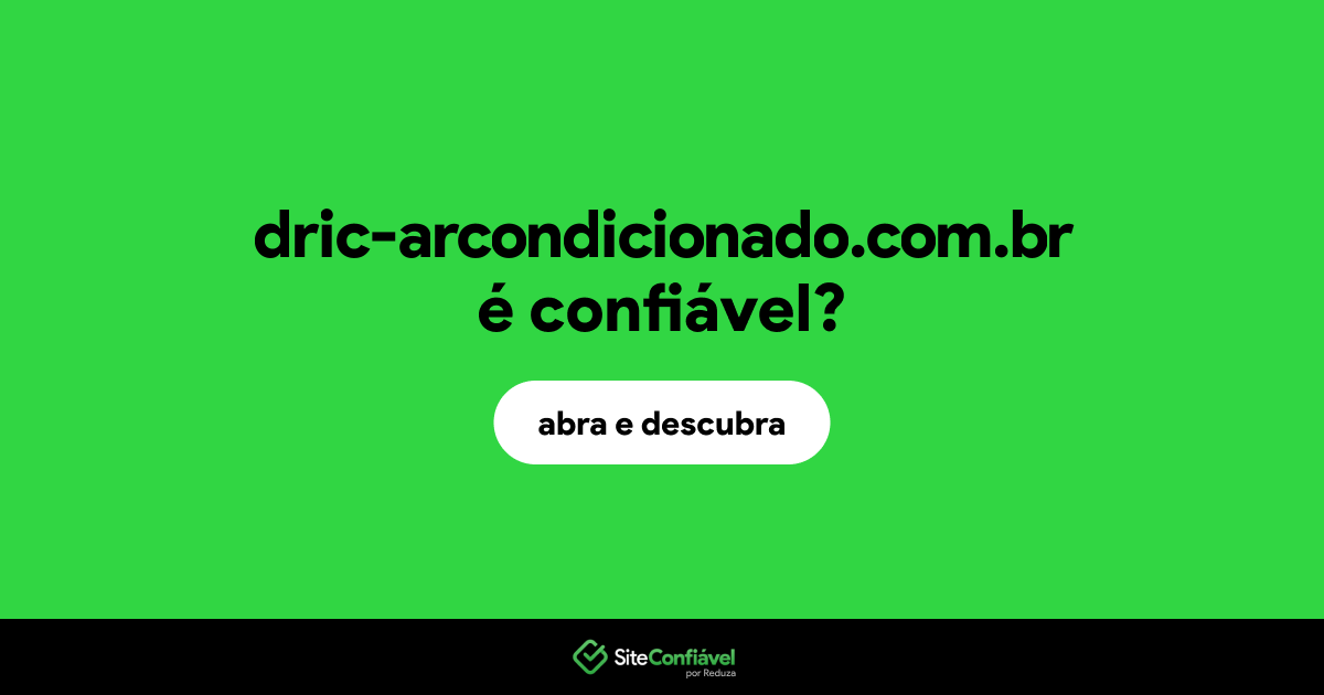 O site dric-arcondicionado.com.br é confiável?