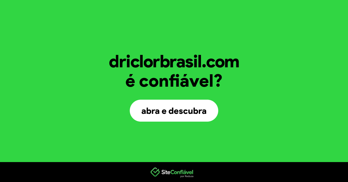O site driclorbrasil.com é confiável?
