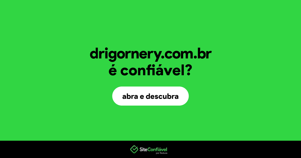 O site drigornery.com.br é confiável?