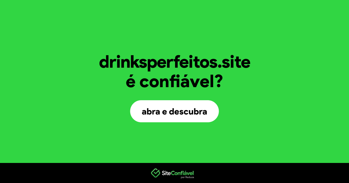O site drinksperfeitos.site é confiável?