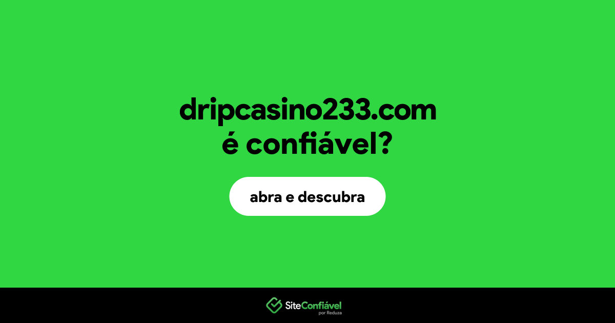 O site dripcasino233.com é confiável?