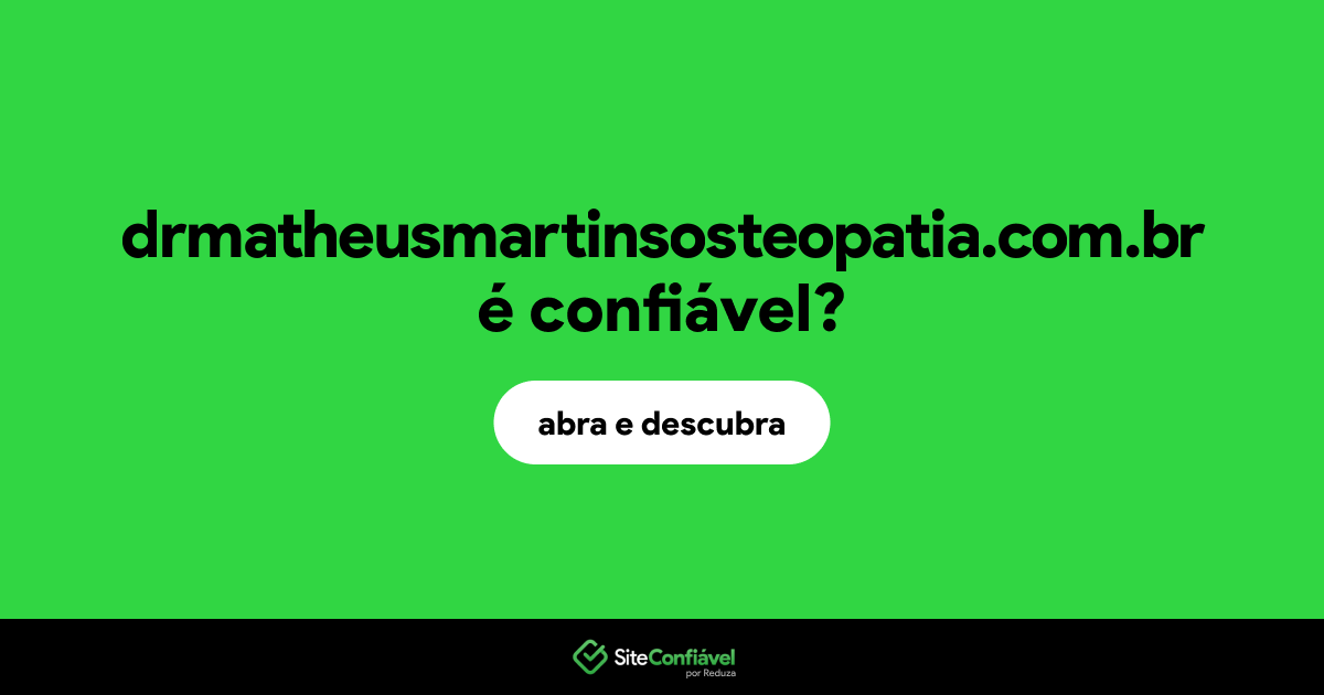 O site drmatheusmartinsosteopatia.com.br é confiável?