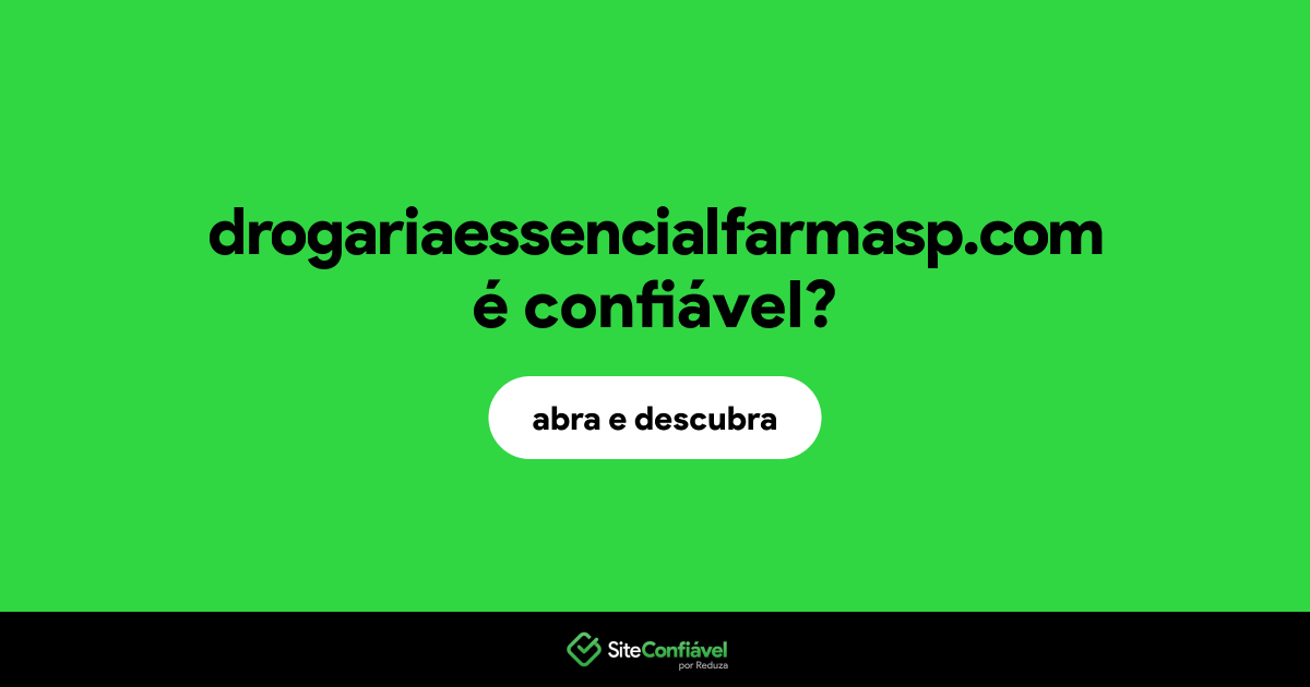 O site drogariaessencialfarmasp.com é confiável?