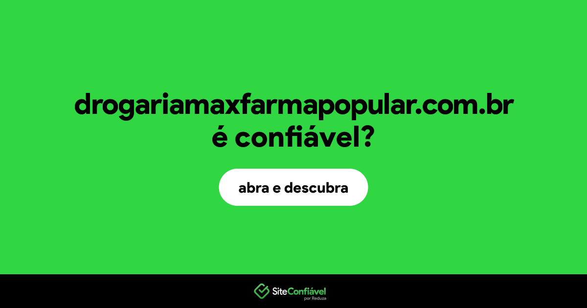 O site drogariamaxfarmapopular.com.br é confiável?