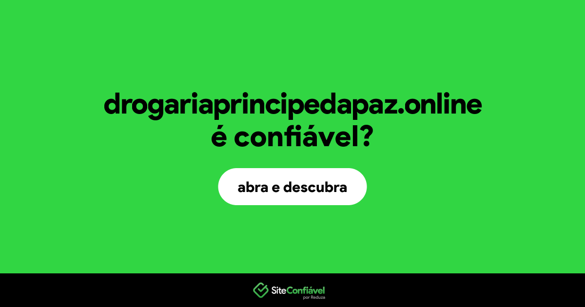 O site drogariaprincipedapaz.online é confiável?