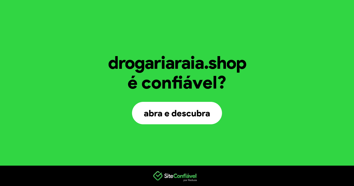 O site drogariaraia.shop é confiável?
