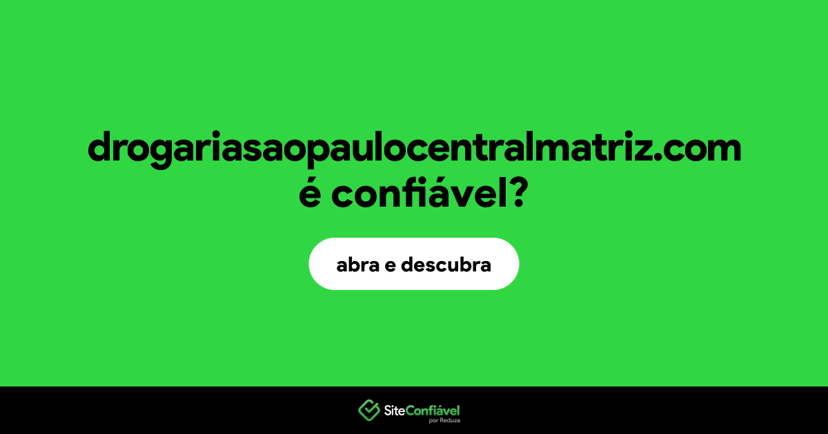 O site drogariasaopaulocentralmatriz.com é confiável?