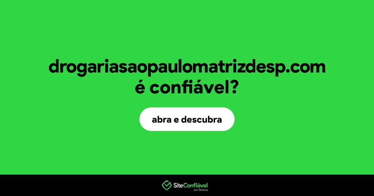 O site drogariasaopaulomatrizdesp.com é confiável?