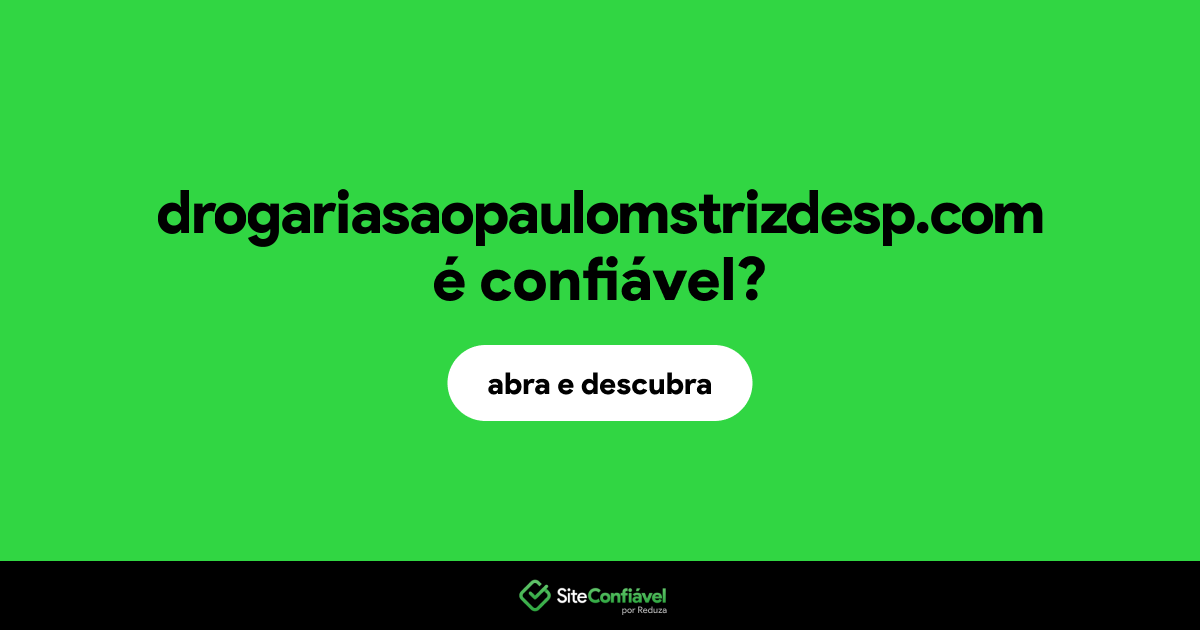 O site drogariasaopaulomstrizdesp.com é confiável?