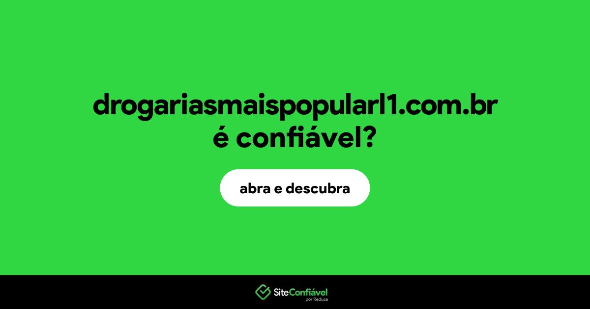 O site drogariasmaispopularl1.com.br é confiável?
